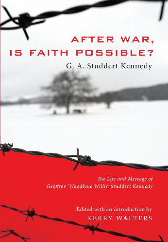 After War, is Faith Possible?: the Life and Message of Geoffrey "Woodbine Willie" Studdert Kennedy - Geoffrey a Studdert Kennedy - Livros - Wipf & Stock Publishers - 9781556353796 - 1 de maio de 2008