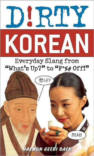 Cover for Haewon Geebi Baek · Dirty Korean: Everyday Slang from 'What's Up?' to 'F*%# Off' (Taschenbuch) (2010)
