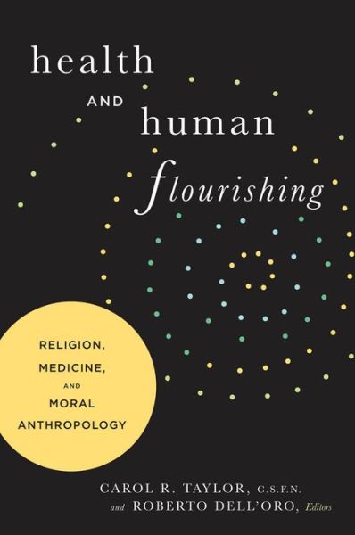 Cover for Carol R Taylor · Health and Human Flourishing: Religion, Medicine, and Moral Anthropology (Paperback Bog) (2006)