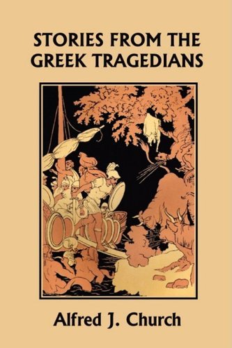 Cover for Alfred J. Church · Stories from the Greek Tragedians (Yesterday's Classics) (Taschenbuch) (2008)