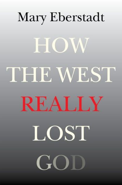 Cover for Mary Eberstadt · How the West Really Lost God (Hardcover Book) (2013)