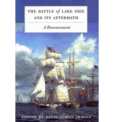 Cover for David Curtis Skaggs · The Battle of Lake Erie and Its Aftermath: A Reassessment (Hardcover Book) (2013)