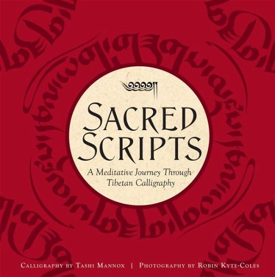 Cover for Tashi Mannox · Sacred Scripts: A Meditative Journey Through Tibetan Calligraphy (Hardcover bog) (2016)