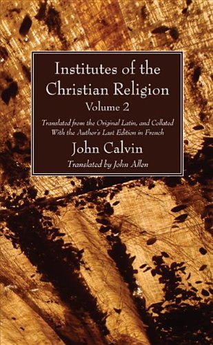 Institutes of the Christian Religion Vol. 2: Translated from the Original Latin, and Collated with the Author's Last Edition in French - John Calvin - Books - Wipf & Stock Publishers - 9781608993796 - September 17, 2013