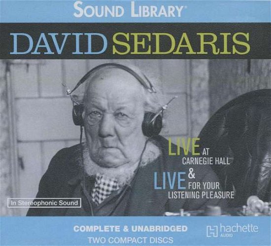 Cover for David Sedaris · David Sedaris: Live at Carnegie Hall &amp; Live for Your Listening Pleasure (Hörbuch (CD)) (2011)