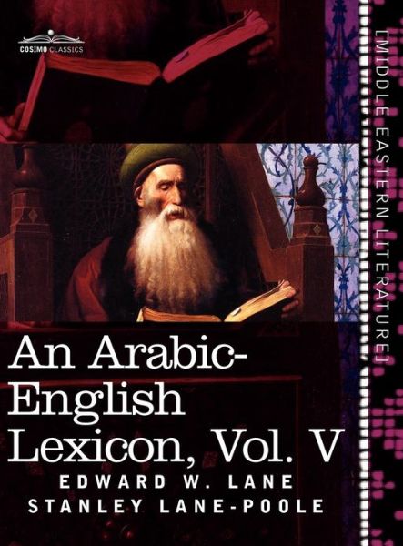 Cover for Stanley Lane-poole · An Arabic-english Lexicon (In Eight Volumes), Vol. V: Derived from the Best and the Most Copious Eastern Sources (Gebundenes Buch) [Arabic, Bilingual edition] (2011)