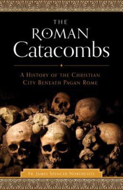 Cover for J Spencer Northcote · Roman Catacombs (Paperback Book) (2017)