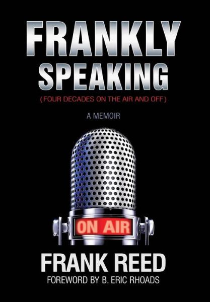Cover for Frank Reed · Frankly Speaking... Four Decades on the Air and off a Memoir (Hardcover Book) (2013)
