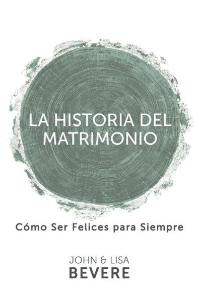 Historia del Matrimonio (Spanish Language Edition, the Story of Marriage (Spanish)) - John Bevere - Books - Whitaker House - 9781629118796 - June 6, 2017