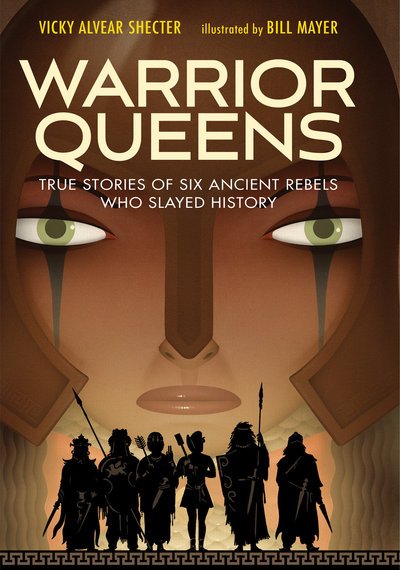 Cover for Vicky Alvear Shector · Warrior Queens: True Stories of Six Ancient Rebels Who Slayed History (Hardcover Book) (2019)