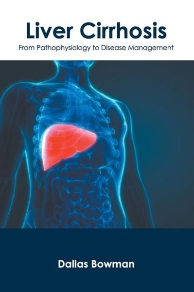 Cover for Dallas Bowman · Liver Cirrhosis: From Pathophysiology to Disease Management (Gebundenes Buch) (2019)