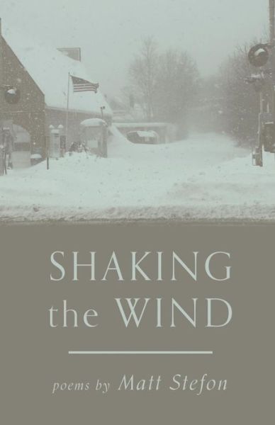 Shaking the Wind - Matt Stefon - Books - Finishing Line Press - 9781635342796 - August 25, 2017