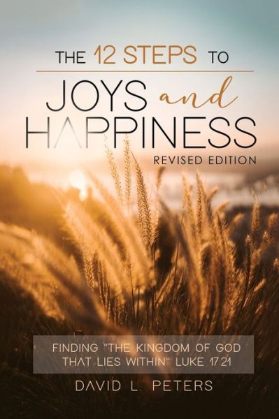 Cover for David Peters · 12 Steps to Joy and Happiness : Finding the Kingdom of God That Lies Within Luke 17 (Book) (2022)