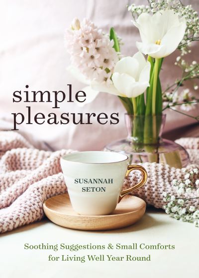 Cover for Susannah Seton · Simple Pleasures: Soothing Suggestions and Small Comforts for Living Well Year Round (Paperback Book) [2 New edition] (2022)