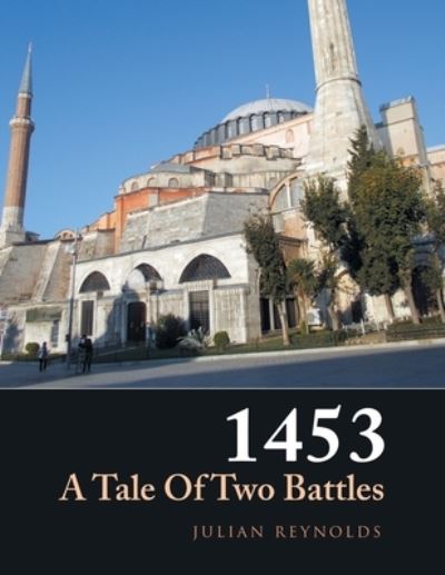 1453 a Tale of Two Battles - Julian Reynolds - Books - XLIBRIS AU - 9781664106796 - October 13, 2021