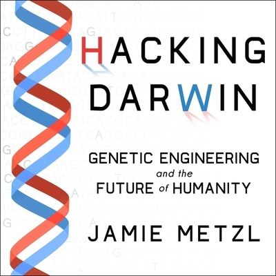 Hacking Darwin - Jamie Metzl - Music - HIGHBRIDGE AUDIO - 9781665112796 - April 23, 2019