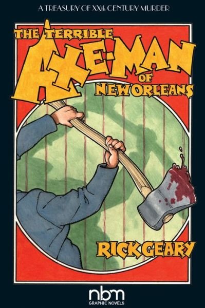 The Terrible Axe-Man of New Orleans (2nd Edition) - Rick Geary - Bücher - NBM Publishing Company - 9781681121796 - 3. Dezember 2018