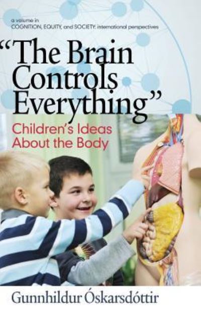 Cover for Gunnhildur Óskarsdóttir · The Brain Controls Everything&quot;&quot; Children's Ideas About the Body (Hardcover Book) (2015)