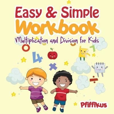 Easy & Simple Workbook - Multiplication and Division for Kids - Pfiffikus - Bøker - Pfiffikus - 9781683776796 - 20. august 2016