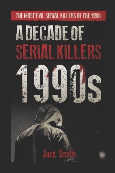 Cover for Jack Smith · 1990s - A Decade of Serial Killers : The Most Evil Serial Killers of the 1990s (Paperback Bog) (2019)
