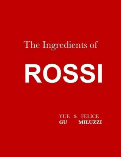 The Ingredients of Rossi Paperback : Italian Cuisine - Yue Gu - Books - Lulu.com - 9781716395796 - November 24, 2020