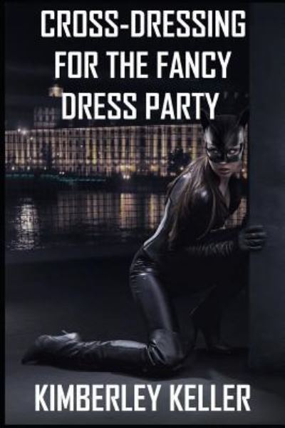 Cover for Kimberley Keller · Cross-Dressing for the Fancy Dress Party (Paperback Book) (2018)