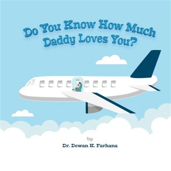 Cover for Dewan K Farhana · Do You Know How Much Daddy Loves You? (Pocketbok) (2018)