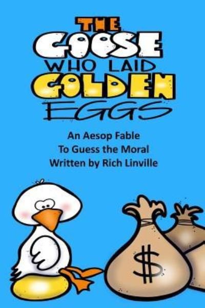 Cover for Rich Linville · The Goose Who Laid Golden Eggs an Aesop Fable to Guess the Moral (Paperback Book) (2018)