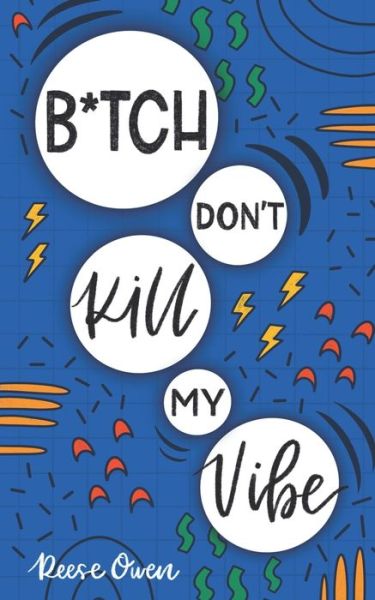 B*tch Don't Kill My Vibe - Reese Owen - Bücher - Independently Published - 9781728741796 - 13. Oktober 2018