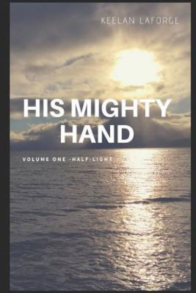 His Mighty Hand - Keelan LaForge - Libros - Independently published - 9781728783796 - 14 de octubre de 2018