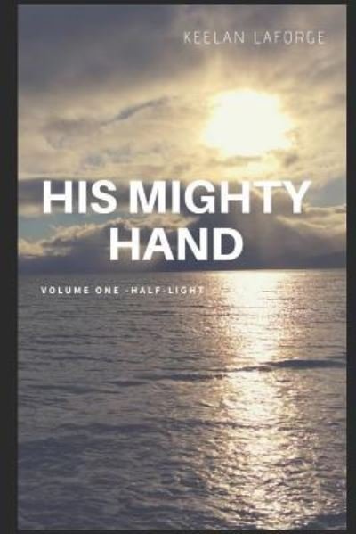 His Mighty Hand - Keelan LaForge - Bøker - Independently published - 9781728783796 - 14. oktober 2018