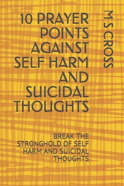Cover for M S Cross · 10 Prayer Points Against Self Harm and Suicidal Thoughts (Taschenbuch) (2018)