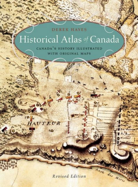 Cover for Derek Hayes · Historical Atlas of Canada: Canada's History Illustrated with Original Maps (Paperback Book) [Revised edition] (2015)