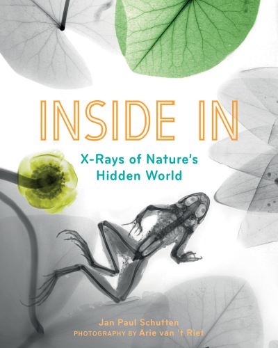 Cover for Jan Paul Schutten · Inside In: X-Rays of Nature's Hidden World (Hardcover Book) (2021)