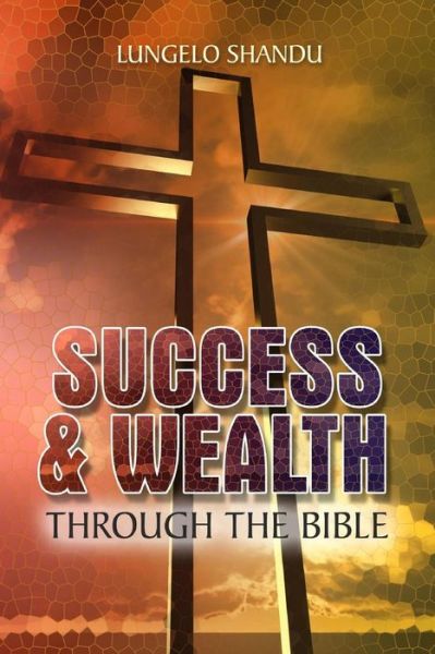 Cover for Lungelo Shandu · Success &amp; Wealth Through the Bible (Paperback Book) (2015)