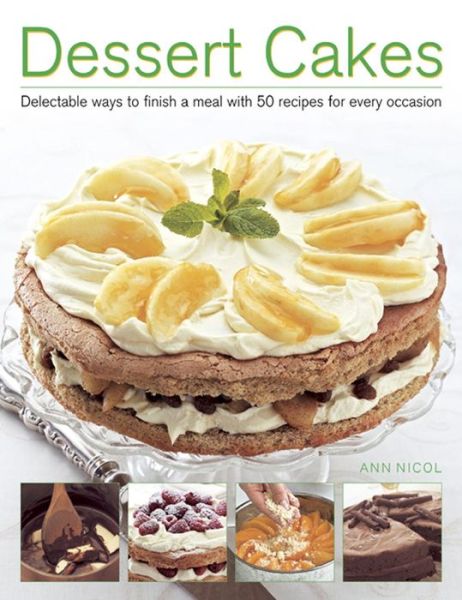 Cover for Ann Nicol · Dessert Cakes: Delectable Ways to Finish a Meal with 50 Recipes for Every Occasion (Paperback Book) (2014)