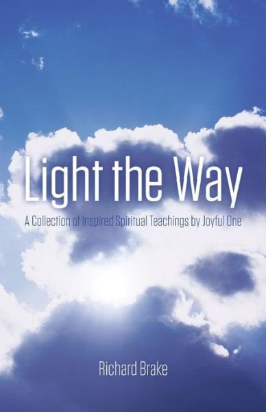 Light the Way - Richard Brake - Livros - Silverwood Books - 9781781322796 - 1 de outubro de 2014