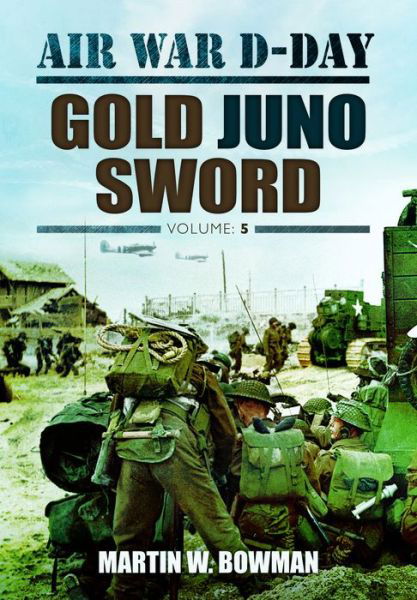 Cover for Martin Bowman · Air War D-Day: Volume 5 Gold Juno Sword (Gebundenes Buch) (2014)