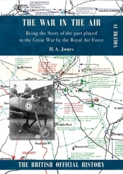 War in the Air. Being the Story of the part played in the Great War by the Royal Air Force - H A Jones - Livres - Naval & Military Press - 9781783315796 - 1 juillet 2020