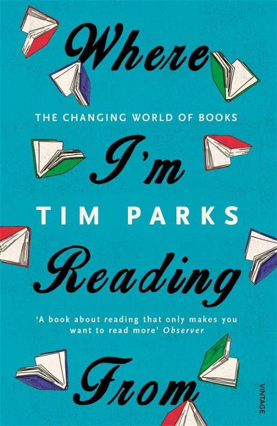 Where I'm Reading From: The Changing World of Books - Tim Parks - Bücher - Vintage Publishing - 9781784701796 - 7. Januar 2016