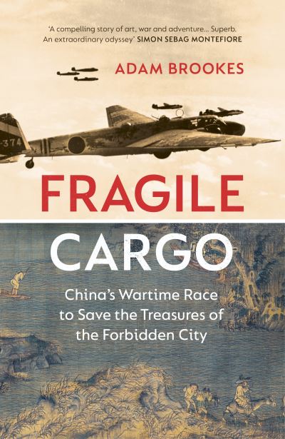 Cover for Adam Brookes · Fragile Cargo: China’s Wartime Race to Save the Treasures of the Forbidden City (Hardcover Book) (2022)