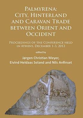 Cover for Palmyrena: City, Hinterland and Caravan Trade between Orient and Occident: Proceedings of the Conference held in Athens, December 1-3, 2012 (Paperback Book) (2016)
