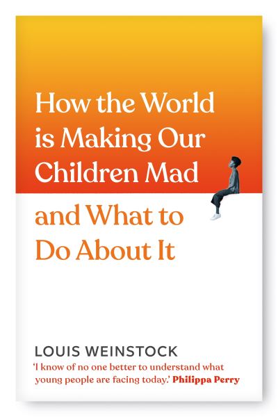 Louis Weinstock · How the World is Making Our Children Mad and What to Do About It (Hardcover Book) (2022)