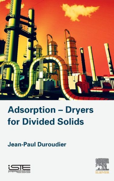 Cover for Duroudier, Jean-Paul (Engineer, Ecole Centrale de Paris, France) · Adsorption-Dryers for Divided Solids (Hardcover Book) (2016)