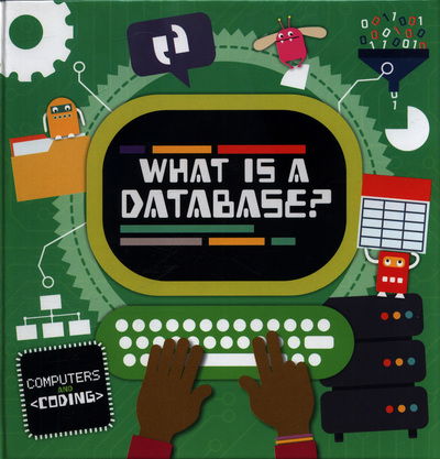 What is a Database? - Computers and Coding - Steffi Cavell-Clarke - Bøker - BookLife Publishing - 9781786372796 - 24. mai 2018
