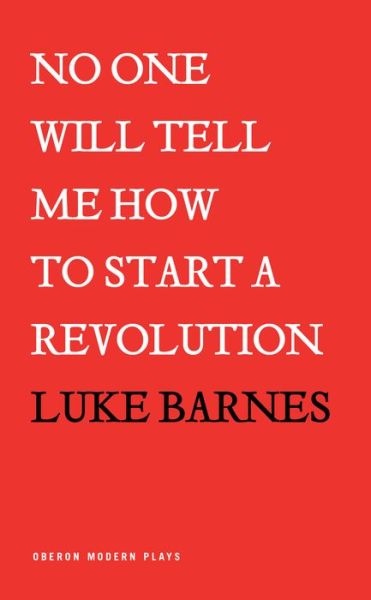 Cover for Luke Barnes · No One Will Tell Me How To Start a Revolution (Paperback Book) (2017)