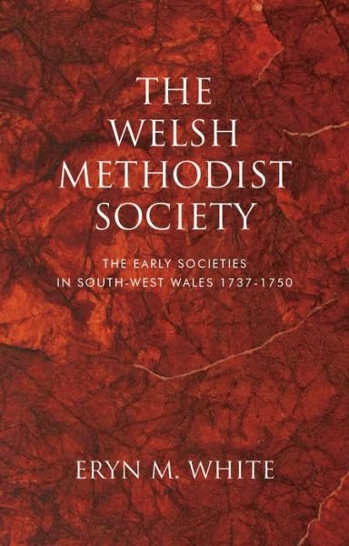 Cover for Eryn Mant White · The Welsh Methodist Society: The Early Societies in South-west Wales 1737-1750 (Paperback Bog) (2020)