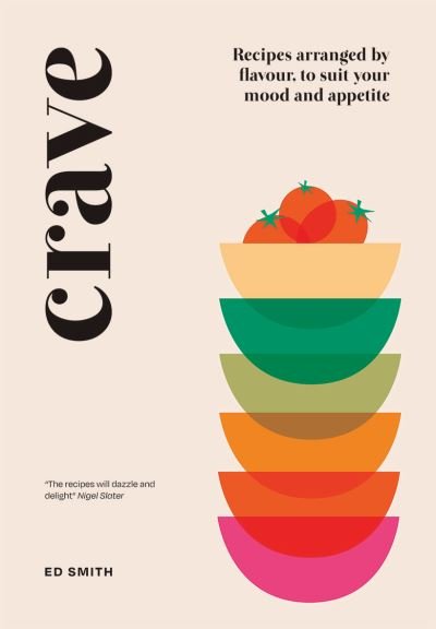 Cover for Ed Smith · Crave: Recipes Arranged by Flavour, to Suit Your Mood and Appetite (Hardcover bog) (2021)