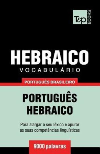 Vocabulario Portugues Brasileiro-Hebraico - 9000 palavras - Andrey Taranov - Bøger - T&p Books Publishing Ltd - 9781787672796 - 9. december 2018