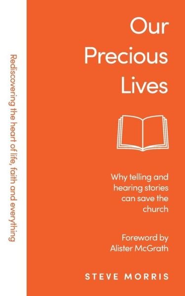 Cover for Steve Morris · Our Precious Lives: Why Telling and Hearing Stories Can Save the Church - Rediscovering Faith Life And Everything (Paperback Book) (2020)